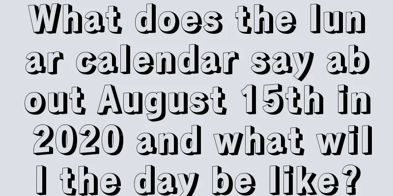 What does the lunar calendar say about August 15th in 2020 and what will the day be like?