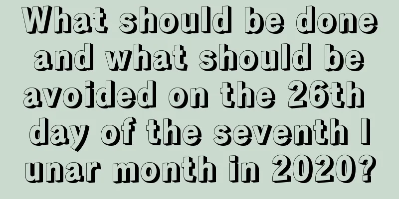 What should be done and what should be avoided on the 26th day of the seventh lunar month in 2020?