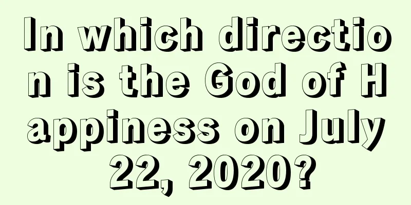 In which direction is the God of Happiness on July 22, 2020?