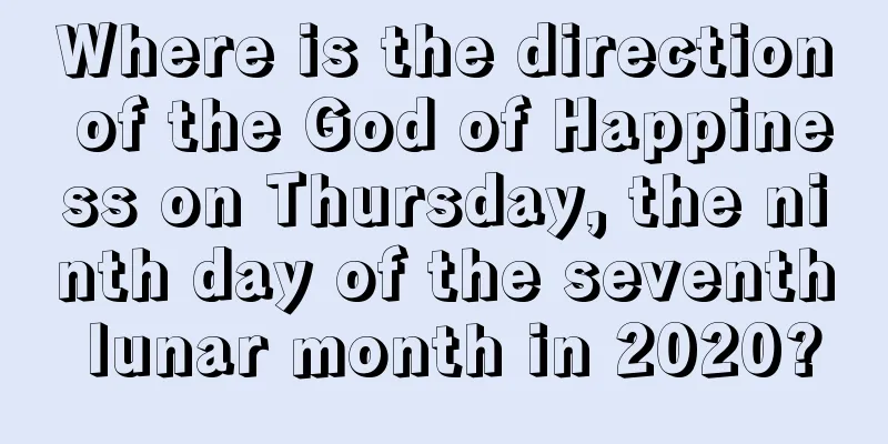 Where is the direction of the God of Happiness on Thursday, the ninth day of the seventh lunar month in 2020?