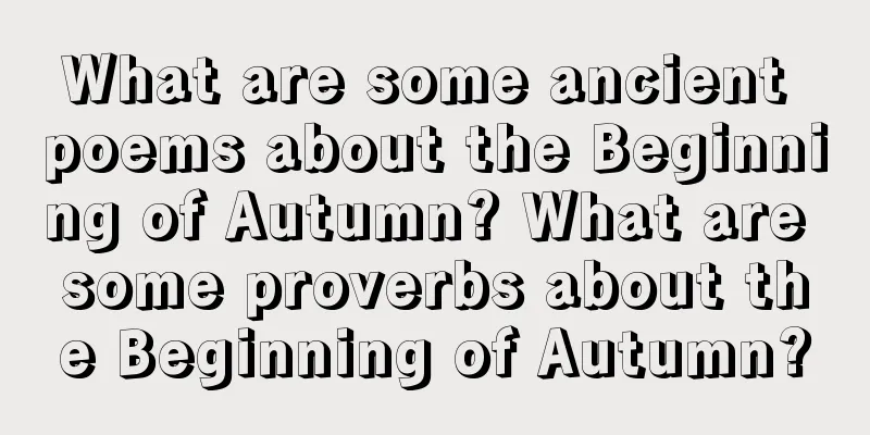 What are some ancient poems about the Beginning of Autumn? What are some proverbs about the Beginning of Autumn?