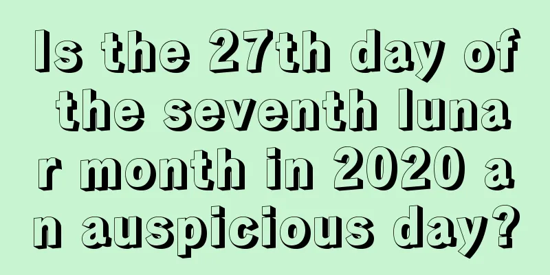 Is the 27th day of the seventh lunar month in 2020 an auspicious day?