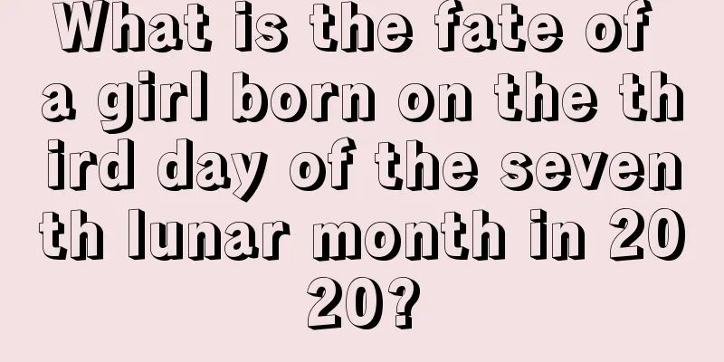 What is the fate of a girl born on the third day of the seventh lunar month in 2020?
