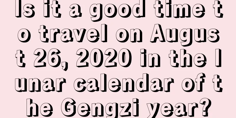 Is it a good time to travel on August 26, 2020 in the lunar calendar of the Gengzi year?