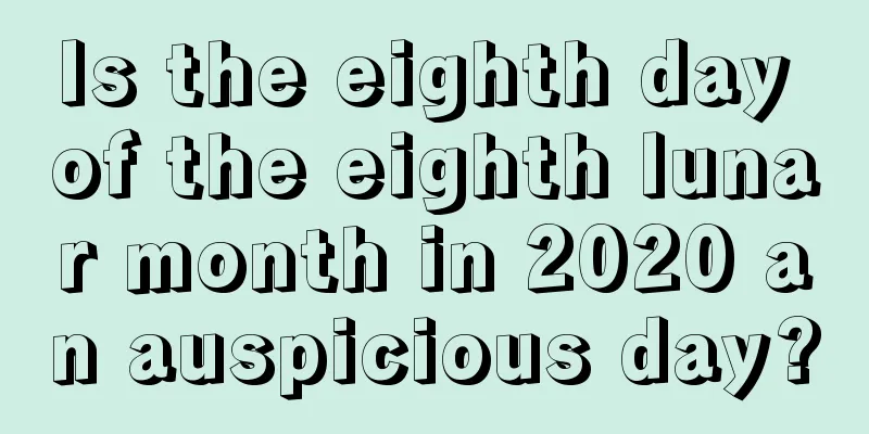 Is the eighth day of the eighth lunar month in 2020 an auspicious day?