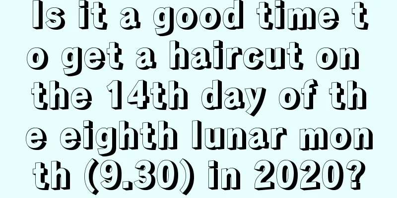 Is it a good time to get a haircut on the 14th day of the eighth lunar month (9.30) in 2020?