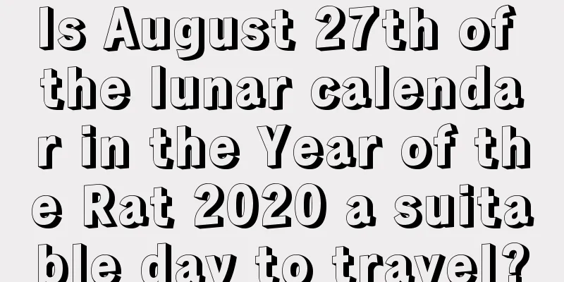 Is August 27th of the lunar calendar in the Year of the Rat 2020 a suitable day to travel?