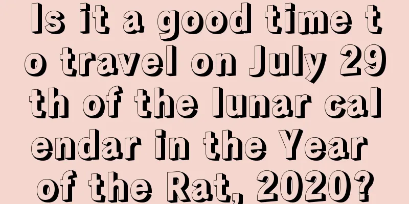 Is it a good time to travel on July 29th of the lunar calendar in the Year of the Rat, 2020?