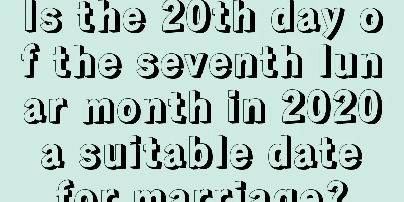 Is the 20th day of the seventh lunar month in 2020 a suitable date for marriage?