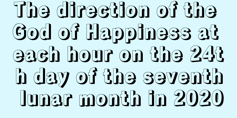The direction of the God of Happiness at each hour on the 24th day of the seventh lunar month in 2020