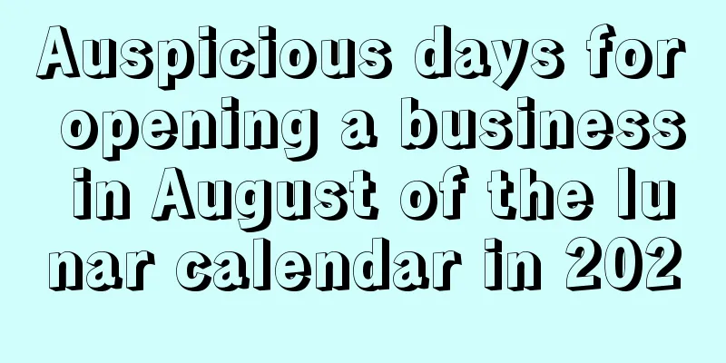 Auspicious days for opening a business in August of the lunar calendar in 2020