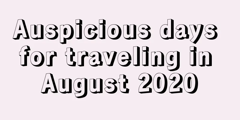 Auspicious days for traveling in August 2020