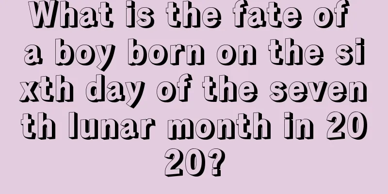 What is the fate of a boy born on the sixth day of the seventh lunar month in 2020?
