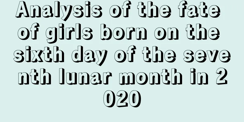 Analysis of the fate of girls born on the sixth day of the seventh lunar month in 2020
