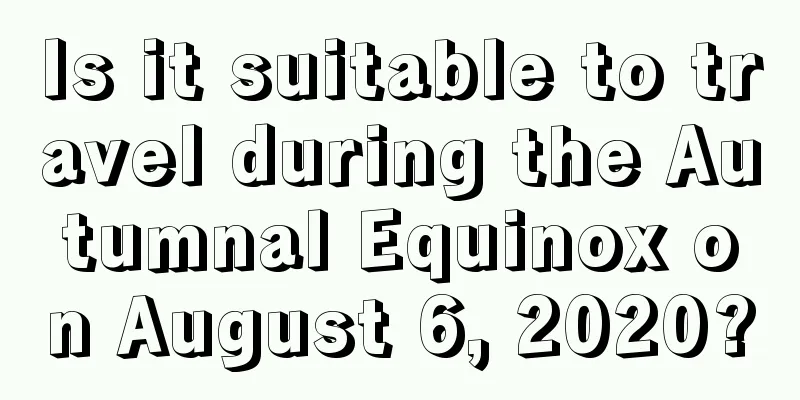 Is it suitable to travel during the Autumnal Equinox on August 6, 2020?
