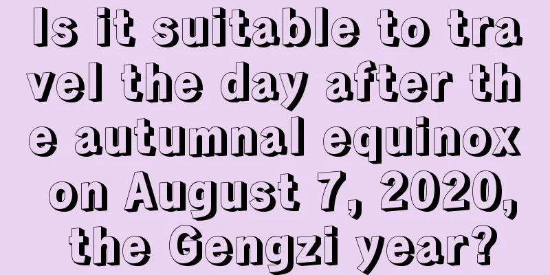 Is it suitable to travel the day after the autumnal equinox on August 7, 2020, the Gengzi year?