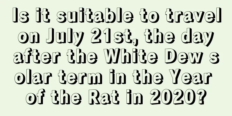 Is it suitable to travel on July 21st, the day after the White Dew solar term in the Year of the Rat in 2020?