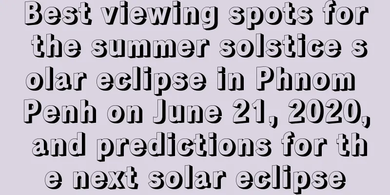 Best viewing spots for the summer solstice solar eclipse in Phnom Penh on June 21, 2020, and predictions for the next solar eclipse