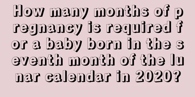 How many months of pregnancy is required for a baby born in the seventh month of the lunar calendar in 2020?