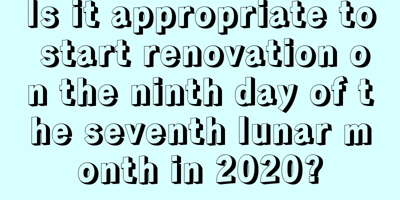 Is it appropriate to start renovation on the ninth day of the seventh lunar month in 2020?