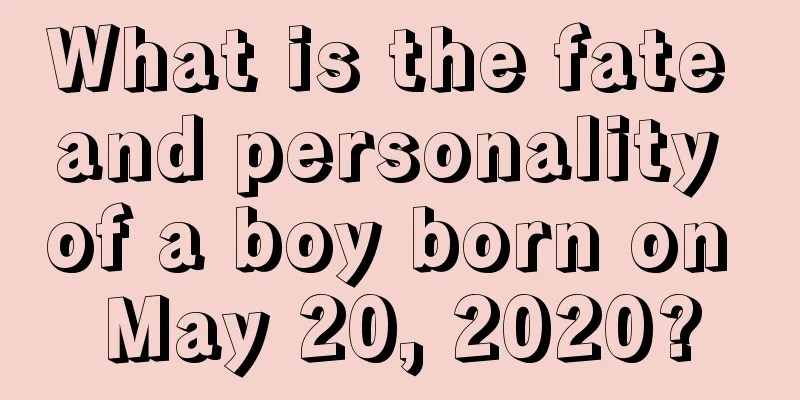 What is the fate and personality of a boy born on May 20, 2020?