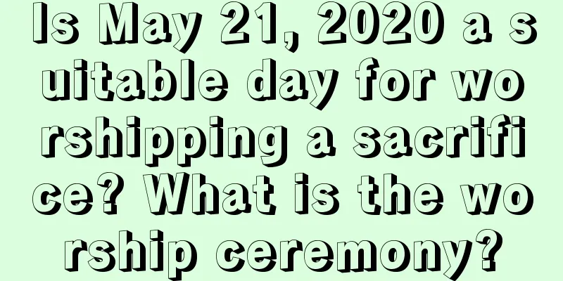 Is May 21, 2020 a suitable day for worshipping a sacrifice? What is the worship ceremony?
