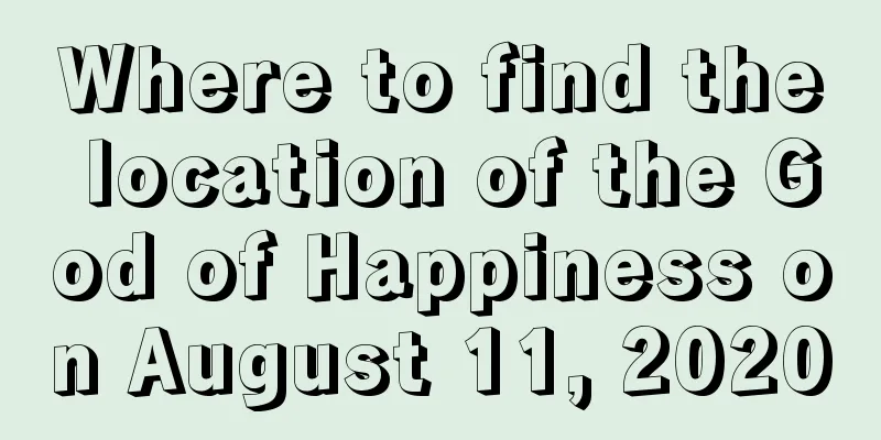 Where to find the location of the God of Happiness on August 11, 2020
