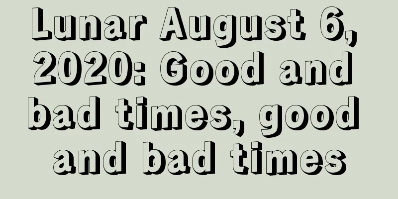 Lunar August 6, 2020: Good and bad times, good and bad times