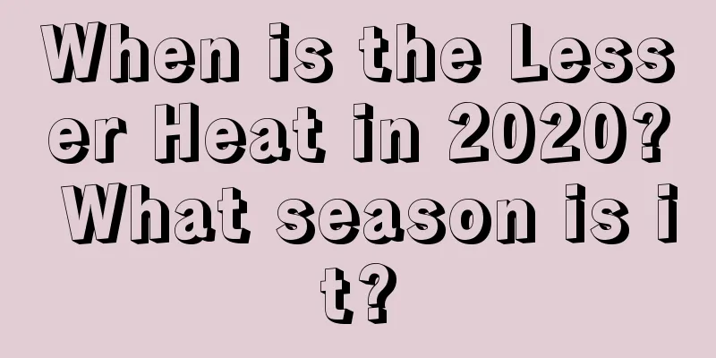 When is the Lesser Heat in 2020? What season is it?
