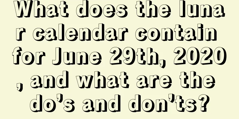 What does the lunar calendar contain for June 29th, 2020, and what are the do’s and don’ts?