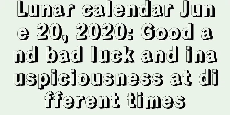 Lunar calendar June 20, 2020: Good and bad luck and inauspiciousness at different times