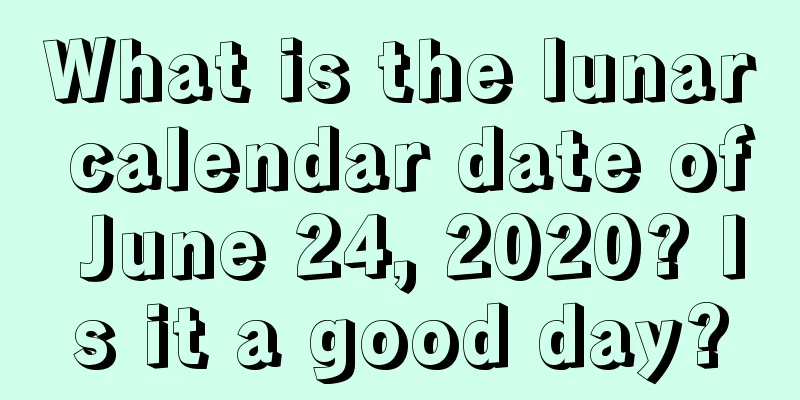What is the lunar calendar date of June 24, 2020? Is it a good day?