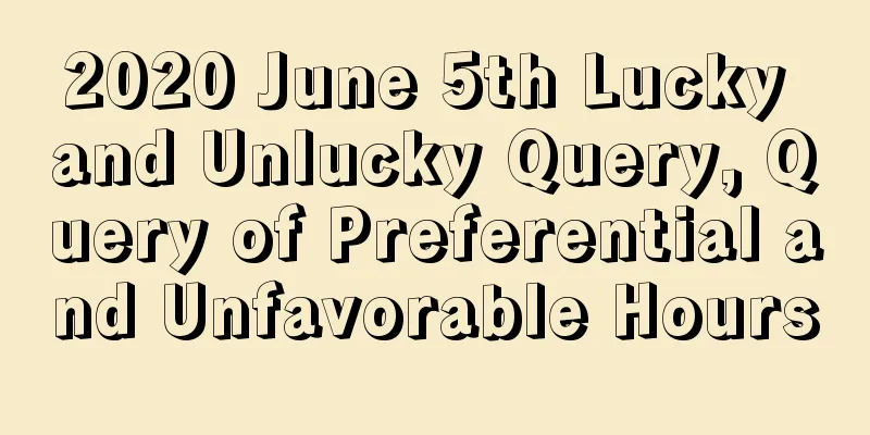 2020 June 5th Lucky and Unlucky Query, Query of Preferential and Unfavorable Hours
