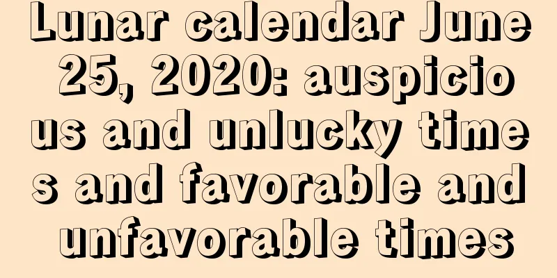 Lunar calendar June 25, 2020: auspicious and unlucky times and favorable and unfavorable times