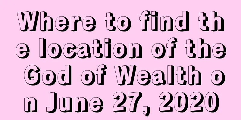 Where to find the location of the God of Wealth on June 27, 2020