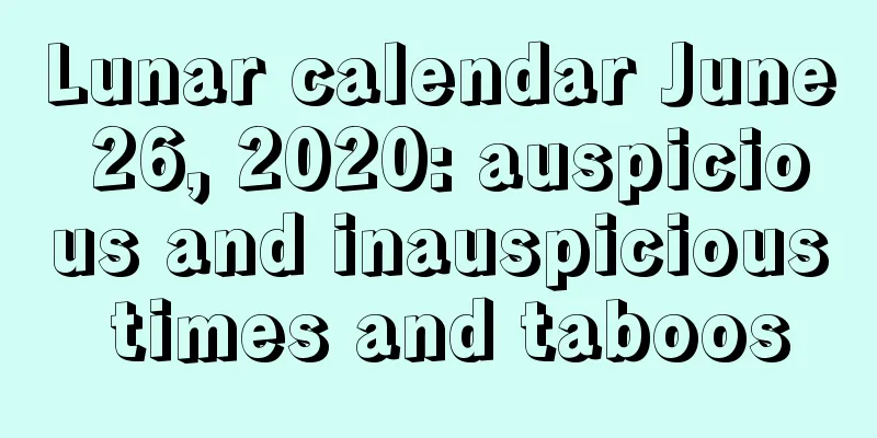 Lunar calendar June 26, 2020: auspicious and inauspicious times and taboos
