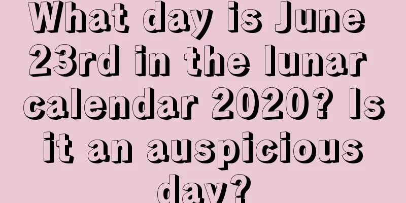 What day is June 23rd in the lunar calendar 2020? Is it an auspicious day?