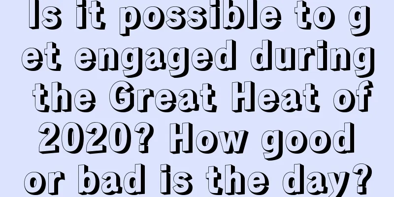 Is it possible to get engaged during the Great Heat of 2020? How good or bad is the day?