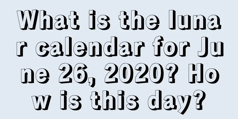 What is the lunar calendar for June 26, 2020? How is this day?