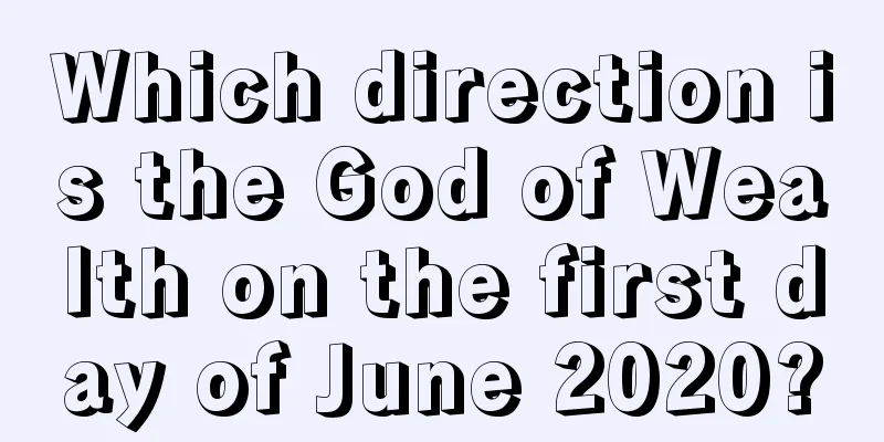 Which direction is the God of Wealth on the first day of June 2020?