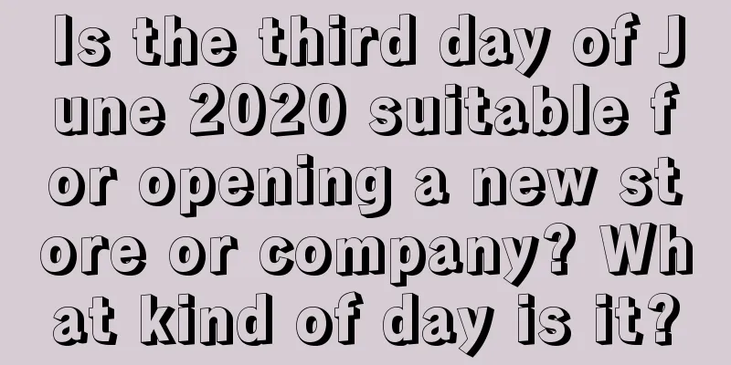 Is the third day of June 2020 suitable for opening a new store or company? What kind of day is it?