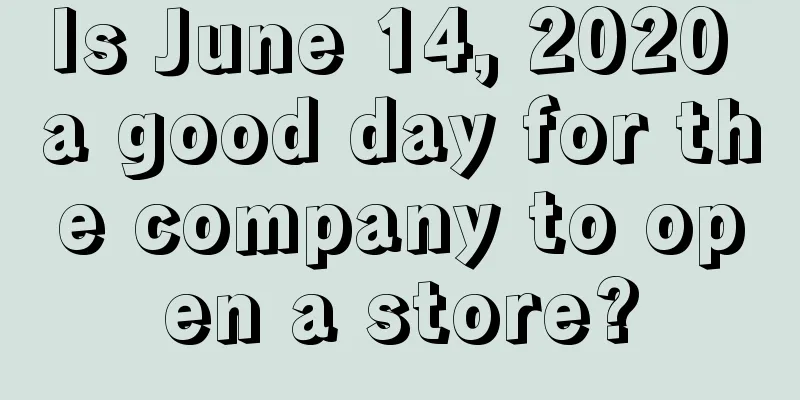 Is June 14, 2020 a good day for the company to open a store?