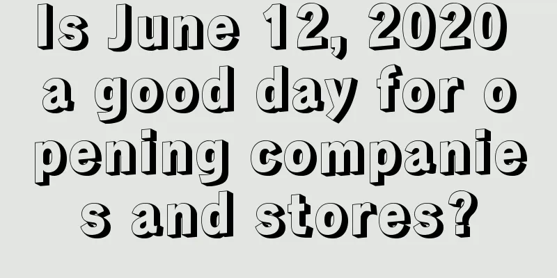 Is June 12, 2020 a good day for opening companies and stores?