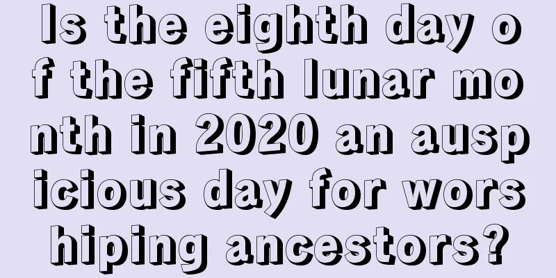 Is the eighth day of the fifth lunar month in 2020 an auspicious day for worshiping ancestors?