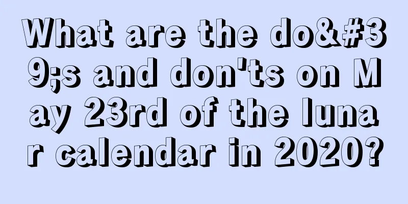 What are the do's and don'ts on May 23rd of the lunar calendar in 2020?
