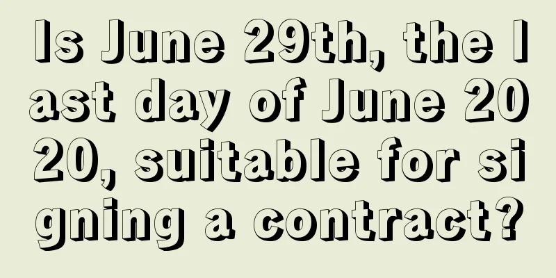 Is June 29th, the last day of June 2020, suitable for signing a contract?