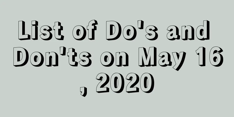 List of Do's and Don'ts on May 16, 2020