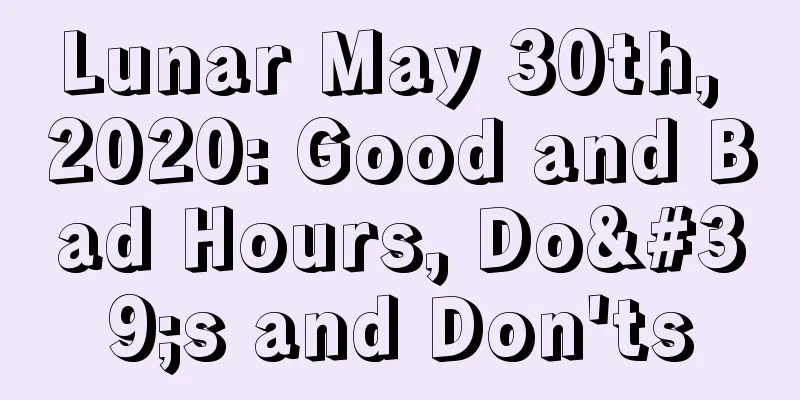 Lunar May 30th, 2020: Good and Bad Hours, Do's and Don'ts