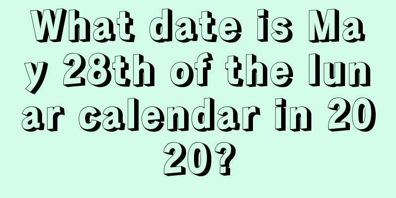 What date is May 28th of the lunar calendar in 2020?