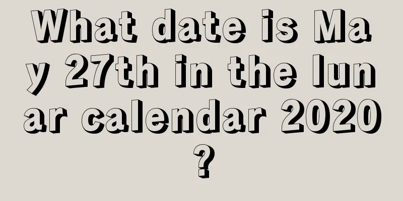What date is May 27th in the lunar calendar 2020?